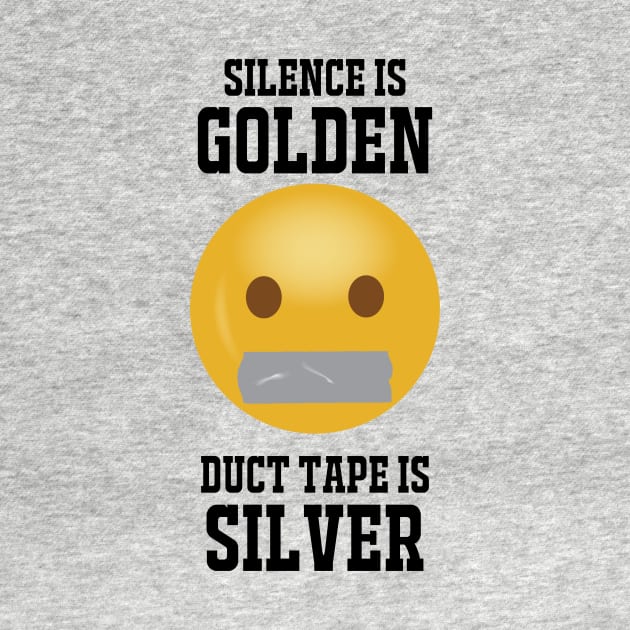 Silence Is Golden...black text by ShutUpItsFunnyDotCom